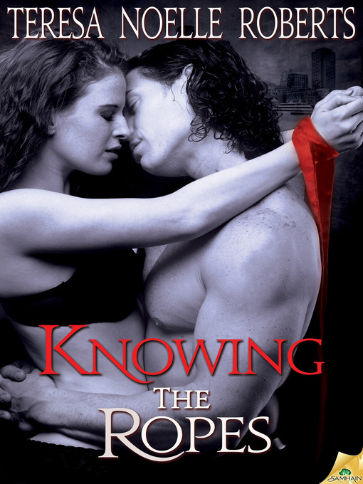Title details for Knowing the Ropes by Teresa Noelle Roberts - Available